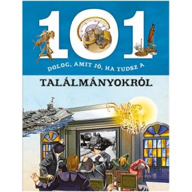   101 dolog, amit jó, ha tudsz a találmányokról ismeretterjesztő könyv