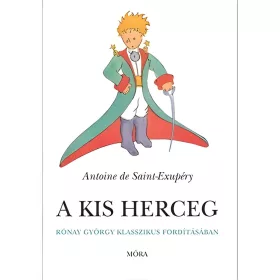   Móra: Antoine de Saint-Exupéry - A kis herceg Rónay György klasszikus fordításában