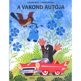   Móra: Zdeněk Miler és Eduard Petiska - A vakond autója mesekönyv