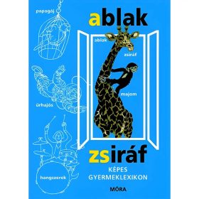 Móra Mérei Ferenc és V. Binét Ágnes - Ablak-Zsiráf Képes gyermeklexikon