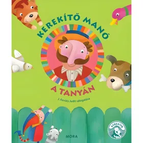 Móra J. Kovács Judit - Kerekítő Manó - A tanyán mondókás könyv
