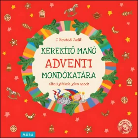   Móra: J. Kovács Judit - Kerekítő Manó adventi mondókatára mondókás könyv