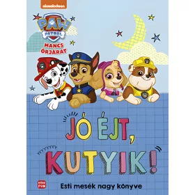   Móra: Mancs Őrjárat - Jó éjt, kutyik! Esti mesék nagy mesekönyve