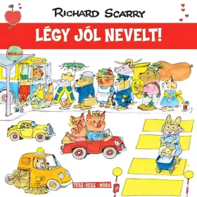 Móra Richard Scarry - Tesz-Vesz város - Légy jól nevelt
